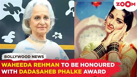 legendary actress waheeda rehman set to receive prestigious dadasaheb phalke award bollywood