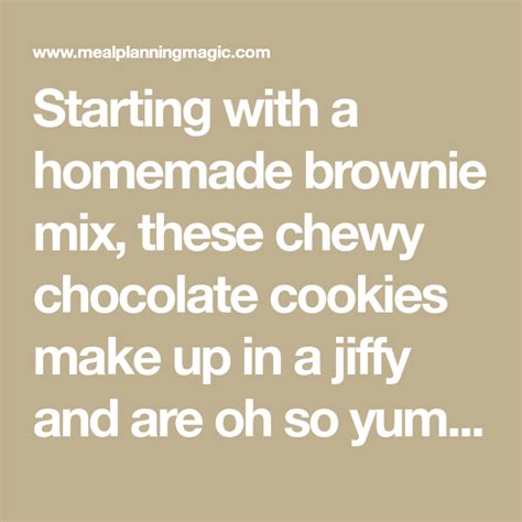 Starting With A Homemade Brownie Mix These Chewy Chocolate Cookies Make Up In A Jiffy And Ar