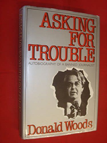 Asking For Trouble The Autobiography Of A Banned Journalist By Woods
