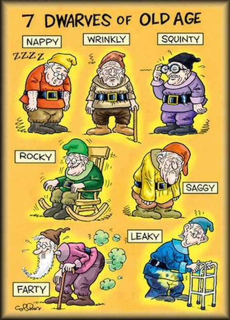Dwarves Of Old Age To Take Away The Grumpy S Old Age Humor Funny Jokes Senior Humor