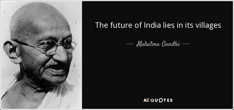 Mahatma Gandhi Quote The Future Of India Lies In Its Villages