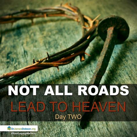 not all roads lead to heaven 12 20 2016 day two if jesus is the only way to heaven what