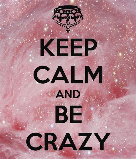 Keep Calm And Be Crazy Poster Sofie Keep Calm O Matic