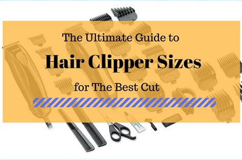 After all, you need more than just the tool. The Ultimate Guide to Hair Clipper Sizes for The Best Cut