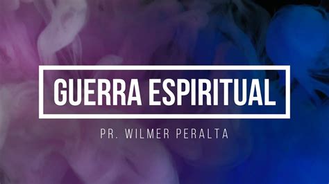 Guerra Espiritual Parte 2 Pr Wilmer Peralta Youtube