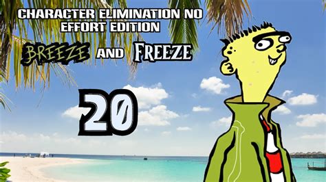 Character Elimination No Effort Edition Breeze And Freeze Episode 20