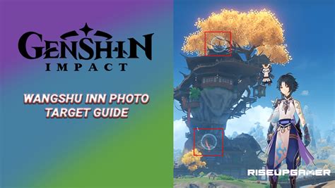 Genshin Impact Wangshu Inn Photo Target Guide Riseupgamer