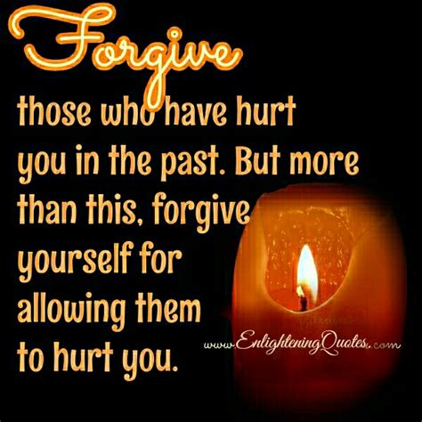 Forgive Those Who Have Hurt You In The Past Enlightening Quotes