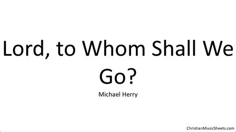 Michael Herry Lord To Whom Shall We Go Music Sheets Chords