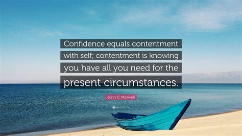 John C Maxwell Quote “confidence Equals Contentment With Self