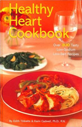 Find and save recipes that are not only delicious and easy to make but also heart healthy. Healthy Heart Cookbook: Over 300 Tasty Low-Sodium Low-Salt Recipes by Edith Tibbets, Karin ...