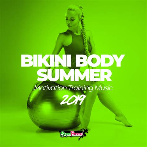 Bikini Body Summer 2019 Motivation Training Music By Various Artists