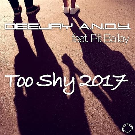 Too Shy 2017 Von Deejay A N D Y Feat Pit Bailay Bei Amazon Music Amazon De
