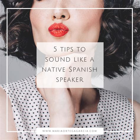 5 Tips To Sound Like A Native Spanish Speaker Maria Ortega Garcia