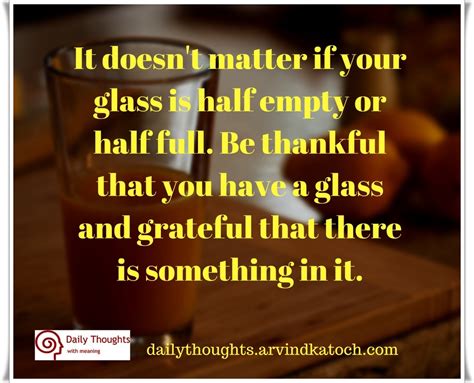It Doesnt Matter If Your Glass Is Half Empty Or Half Full Daily