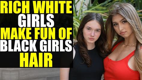 rich white girls make fun of black girls hair youtube
