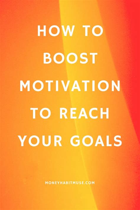 How To Boost Motivation To Reach Your Goals Motivation Positive