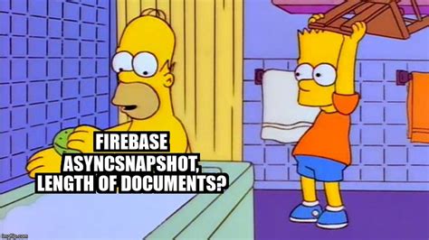 Meme Overflow On Twitter Firebase Asyncsnapshot Length Of Documents Https T Co Zdsgvydn E