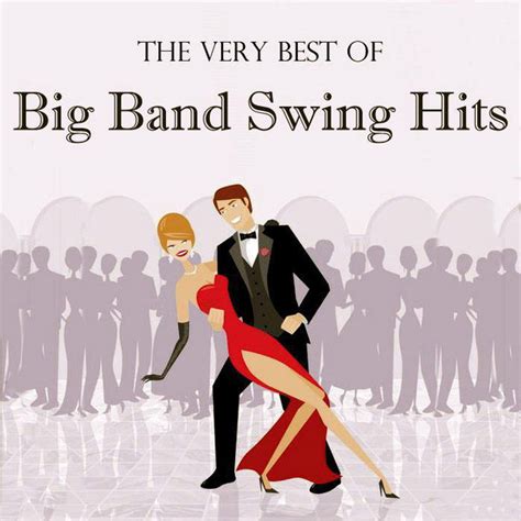 The Very Best Of Big Band Swing Hits Compilation By Various Artists
