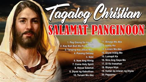Tagalog Worship Songs Touching Morning Tagalog Christian Songs For