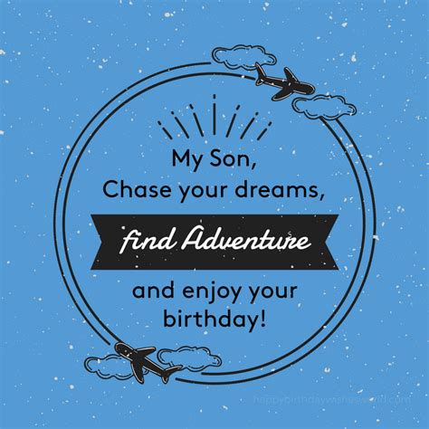 Because i see so much me in you, but at the same time i know that you have built your. 120 Birthday wishes for your Son - Lots of ways to say ...