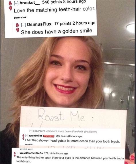 You're the master of roasting. Reddit images of 'roasting' trend sees people post their OWN pictures online and ask to be ...