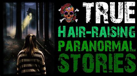True Hair Raising Paranormal Stories A Tale From A Skeptic Vol