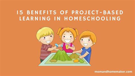 15 Benefits Of Project Based Learning In Homeschooling