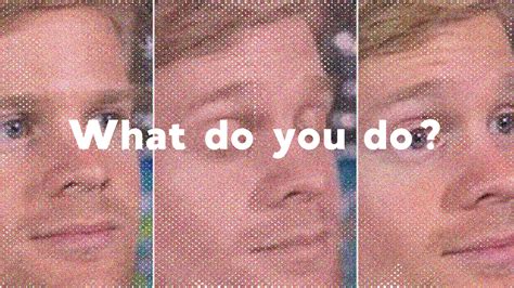 The What Do You Do Meme Shows The Perils Of Small Talk
