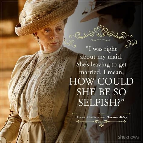 Relive Downton Abbey With These 39 Amazing Dowager Countess Quotes Page 2 Sheknows