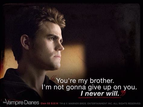 I Want A Brother Like Him Because I Love You You Gave Up Delena Tvd