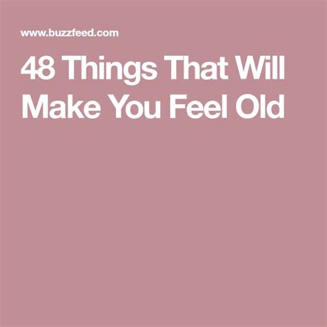 48 Things That Will Make You Feel Old How Are You Feeling Make It Yourself Feelings