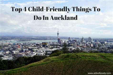 Top 4 Child Friendly Things To Do In Auckland A Life Of Lovely