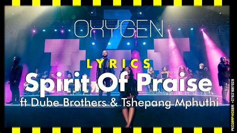 Spirit Of Praise 7 Oxygen Ft Dube Brothers And Tshepang Mphuthi Lyrics