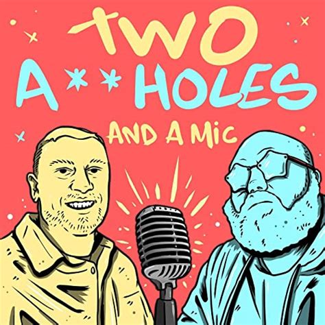Two Assholes And A Mic Podcasts On Audible
