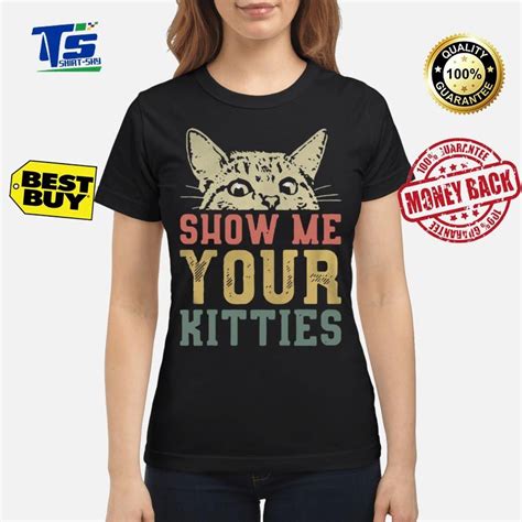 Cat Show Me Your Kitties Shirt Cat Shirts Shirts Trending Tshirts