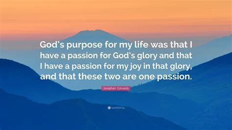 Jonathan Edwards Quote “gods Purpose For My Life Was That I Have A