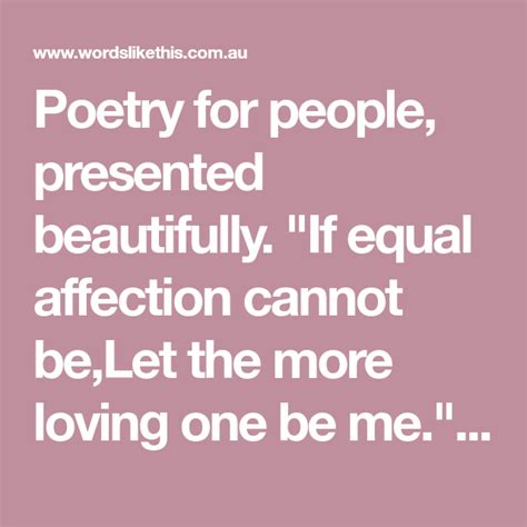 Poetry For People Presented Beautifully If Equal Affection Cannot Be