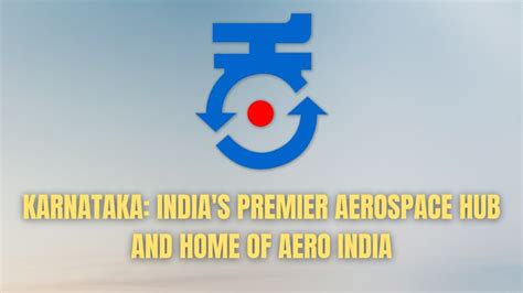 Karnataka Indias Premier Aerospace Hub And Home Of Aero India Indian