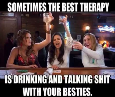 Sometimes The Best Therapy Is Drinking With Your Besties Party