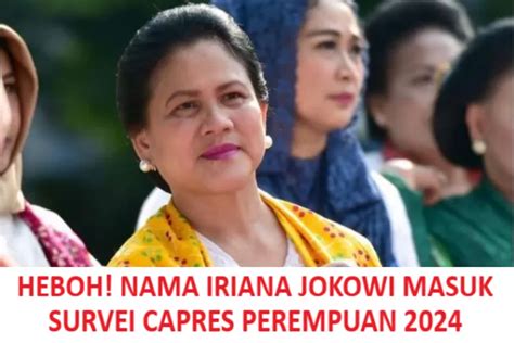 Heboh Nama Iriana Jokowi Masuk Survei Capres Perempuan Ternyata