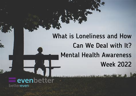 What Is Loneliness And How Can We Deal With It Mental Health Awareness