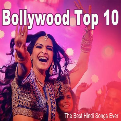 Bollywood Top 10 The Best Hindi Songs Ever Compilation By Various