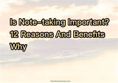 Is Note Taking Important 12 Reasons And Benefits Why Take Notes Guide
