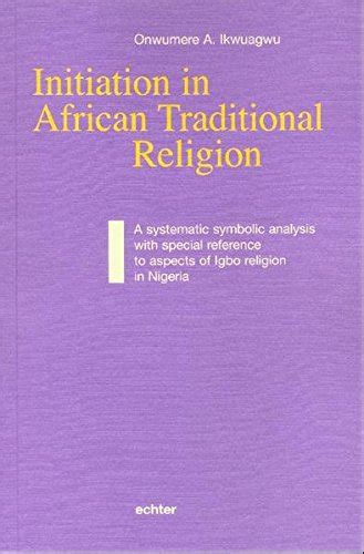 Initiation In African Traditional Religion By Onwumere A Ikwuagwu Goodreads