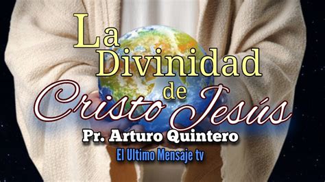 Tema 4 La Divinidad De Cristo Jesus Pr Arturo Quintero En Hd Youtube