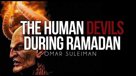 The Human Devils During Ramadan Omar Suleiman Youtube