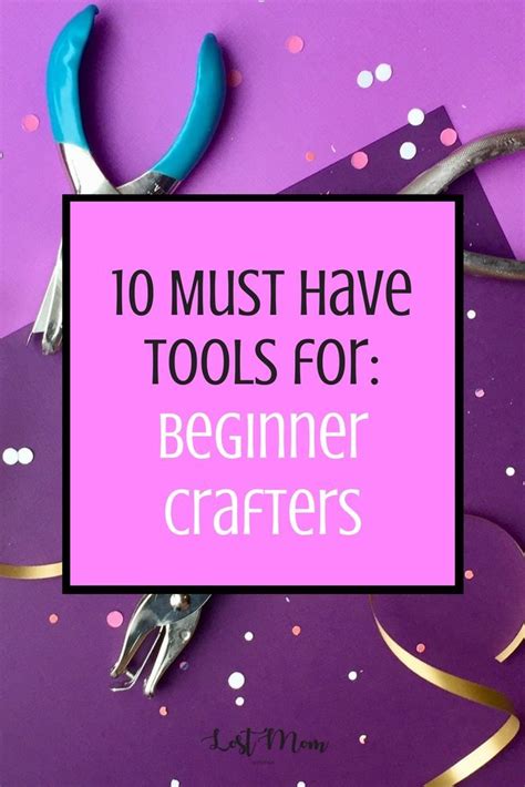 10 Must Have Tools For Beginner Crafters Must Have Tools Tool Ts