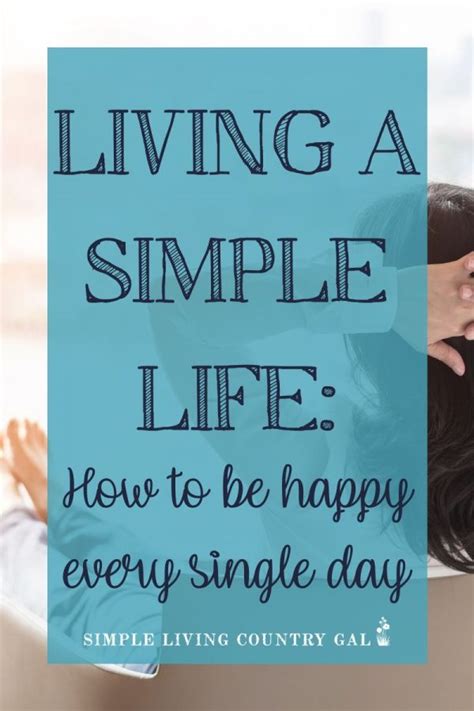 Living A Simple Life How To Be Happy Every Single Day Simple Living