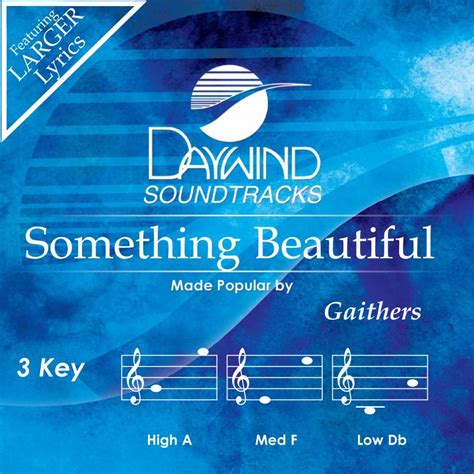 Something Beautiful Gaither Christian Accompaniment Tracks Daywind